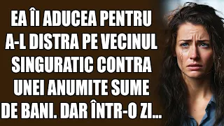 Ea îi aducea pentru a-l distra pe vecinul singuratic contra unei anumite sume de bani. Dar într-o zi