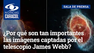 ¿Por qué son tan importantes las imágenes captadas por el telescopio James Webb?