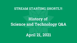 History of Science and Technology Q&A (Apr. 21, 2021)