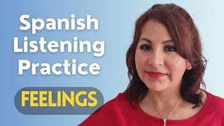 Spanish Listening Practice for Beginners/Intermediates - Feelings