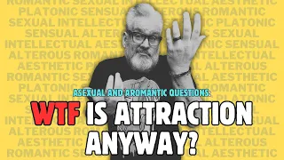 WTF is Attraction Anyway?: Answering Your Asexual and Aromantic Questions