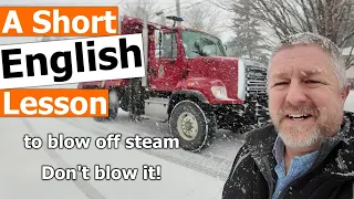 Learn the English Phrases "to blow off steam" and "Don't blow it!"