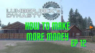 Lumberjack's Dynasty How To Make More Money Ep 12