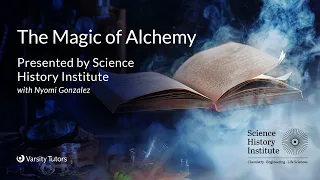 Varsity Tutors' StarCourse - The Magic of Alchemy with the SCIENCE HISTORY INSTITUTE