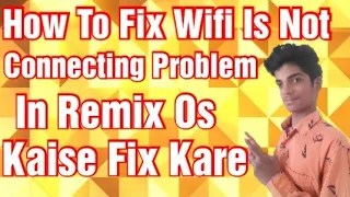 How To Fix Wifi Is Not Connecting Problem In Remix Os |Hindi|