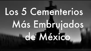 Los 5 Cementerios Más Embrujados de México