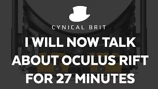 I will now talk about Oculus Rift for 27 minutes