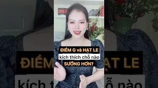 Điểm G và "Hạt le" kích thích chỗ nào SƯỚNG hơn? | Thanh Hương Official #Shorts