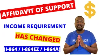 AFFIDAVIT OF SUPPORT  INCOME REQUIREMENT INCREASED (I-864 / I-864A/ I-864EZ)