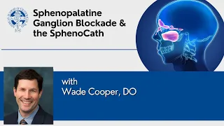 Sphenopalatine Ganglion Blockade & the SphenoCath with Dr. Wade Cooper