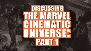 Discussing The Marvel Cinematic Universe: Part 1