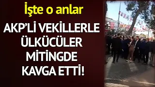 AKP’li vekillerle Ülkücüler mitingde kavga etti! İşte o anlar