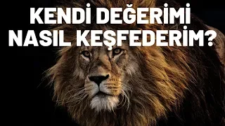 Kendi Değerimi Nasıl Keşfederim? Kendimi Sevmeyi Nasıl Öğrenirim?