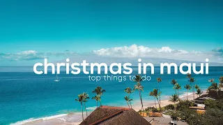 TOP THINGS TO DO IN MAUI | XMAS ON THE ISLAND 4K