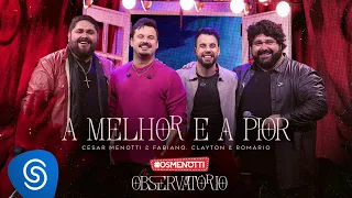 César Menotti & Fabiano, Clayton & Romário - A Melhor e a Pior (Álbum Os Menotti No Observatório)