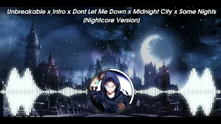 Unbreakable x Intro x Dont Let Me Down x Midnight City x Some Night [Nightcore version]