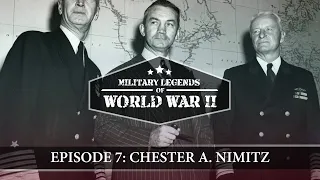 Military Legends of WWII: Episode 7: Chester A. Nimitz