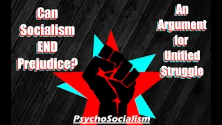 Can Socialism END Prejudice? | An Argument for Unified Struggle