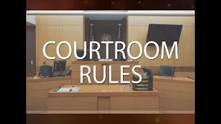 Courtroom Rules Informational Video