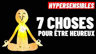 HYPERSENSIBLES:  7 CHOSES DONT VOUS AVEZ BESOIN POUR ÊTRE HEUREUX