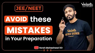 Major Mistakes in JEE/NEET Preparation | JEE & NEET Preparation | Harsh Maheshwari Sir @VedantuMath