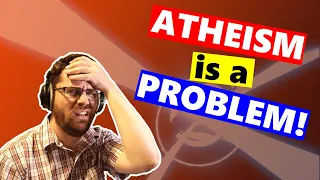 Atheism is The Problem Child! | Problems with Atheism, Introduction