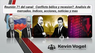 Reunión 71 del canal:  Conflicto bélico y recesion?. Analisis de mercados, indices acciones y mas