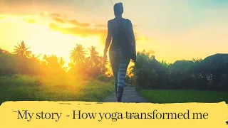 My Story - How Yoga Transformed My Life
