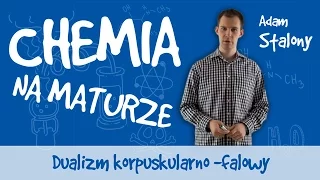 Chemia - Dualizm korpuskularno-falowy