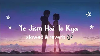 Ali Azmat - Ye Jism Hai To Kya || slowed & reverb 🎶 || Eh Jism  ★ Jism 2 ★ Randeep Hooda,Sunny Leone