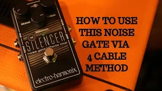 HOW TO USE NOISE GATE VIA 4 CABLE METHOD: Electro Harmonix Silencer Noise Gate Tutorial