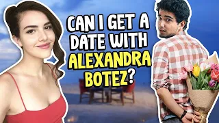 I TRIED TO GET A DATE WITH ALEXANDRA BOTEZ