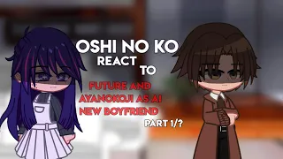 Oshi no ko react to Future/Ayanokoji as Ai new boyfriend ||Part 1/?|| •Cringe,Bad grammar• [ ENG ]