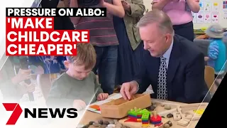 Pressure on PM Albanese to fast-track childcare cost changes | 7NEWS