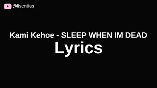 Kami Kehoe - SLEEP WHEN IM DEAD | Lyrics