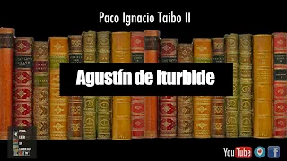 TAIBO II Libros e historias : Agustín de iturbide