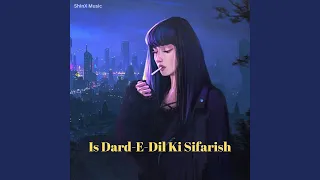 Is Dard-E-Dil Ki Sifarish (Slowed and Reverb)