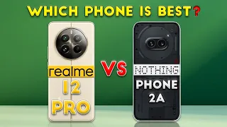 Nothing Phone 2a vs realme 12 Pro : Which Phone is Best❓😲
