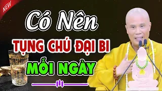 Tụng Chú Đại Bi mỗi ngày là Không Tốt? - Vấn Đáp Thầy Thích Giác Nhàn