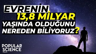 Evrenin Yaşını Nasıl Tahmin Edebiliyoruz | Popular Science Türkiye