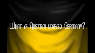 Alternative History - What if Austria unified Germany?