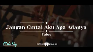 Jangan Cintai Aku Apa Adanya – Tulus (KARAOKE AKUSTIK - MALE KEY)