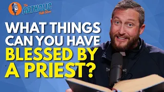What Things Can Be Blessed By A Catholic Priest? | The Catholic Talk Show