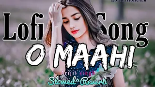 O Mahi O Mahi Song [ Slowed+Reverb ] O Maahi Atif Aslam _ Lofi Alone 4.0_ Arjit_Singh