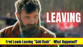 GOLD RUSH - Fred Lewis Leaving "Gold Rush" - What Happened?