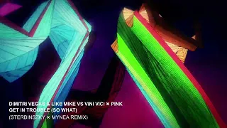 Dimitri Vegas & Like Mike vs Vini Vici x Pink - Get In Trouble (So What) (Sterbinszky x Mynea Remix)