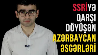 SSRİ-YƏ QARŞI VURUŞAN 70 MİN AZƏRBAYCANLI