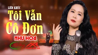 Liên Khúc Tôi Vẫn Cô Đơn Mới Nhất - Như Hoa | Nhạc Vàng Buồn Tình Yêu Sâu Lắng Nghe Ngủ Cực Ngon