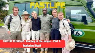 FastLife Vlogcast: Journey to the Jungle   Part 1: Exploring Kigali