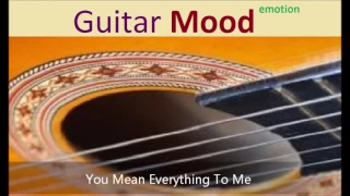 Guitar Mood - You Mean Everything To Me